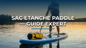 Sac étanche paddle : guide complet et comparatif expert 2026 pour protéger ses affaires